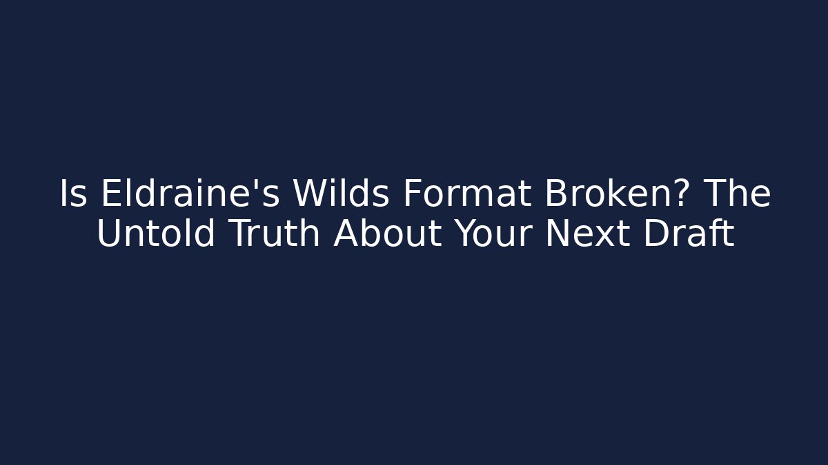 Is Eldraine's Wilds Format Broken? The Untold Truth About Your Next Draft