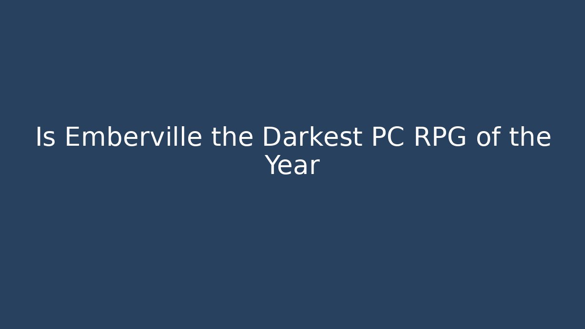 Is Emberville the Darkest PC RPG of the Year