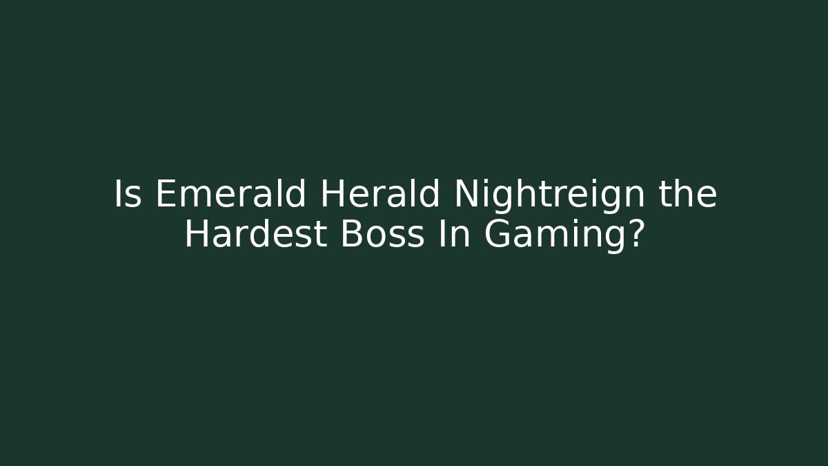 Is Emerald Herald Nightreign the Hardest Boss In Gaming?