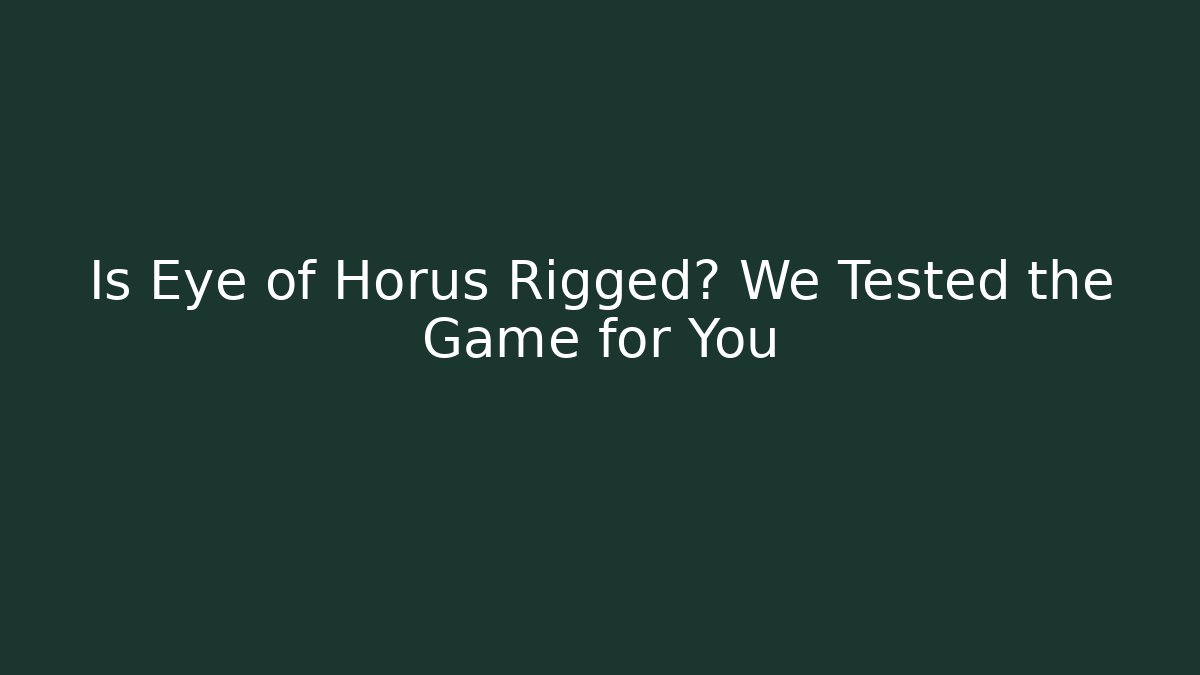 Is Eye of Horus Rigged? We Tested the Game for You