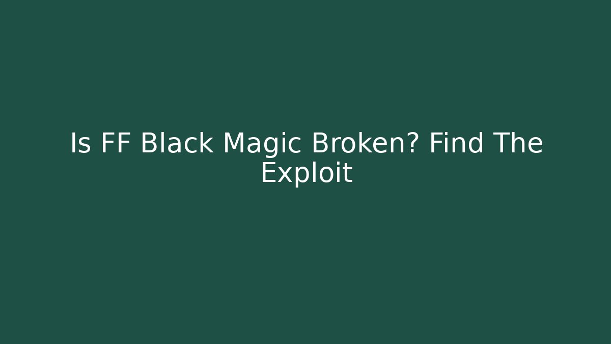 Is FF Black Magic Broken? Find The Exploit