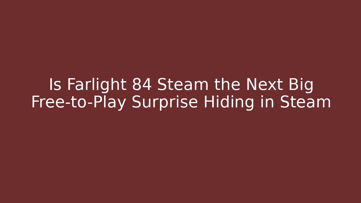 Is Farlight 84 Steam the Next Big Free-to-Play Surprise Hiding in Steam