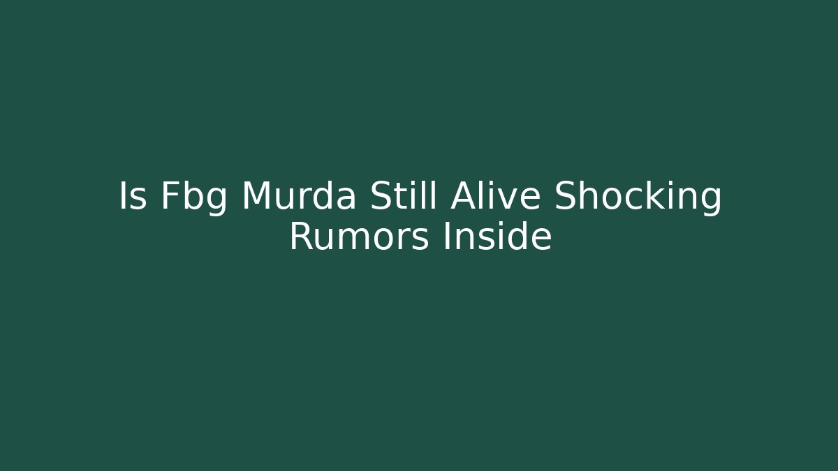 Is Fbg Murda Still Alive Shocking Rumors Inside - Vintage E-Juice