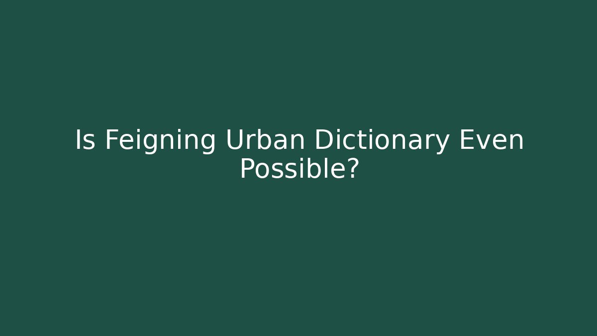 Is Feigning Urban Dictionary Even Possible? - Vintage E-Juice