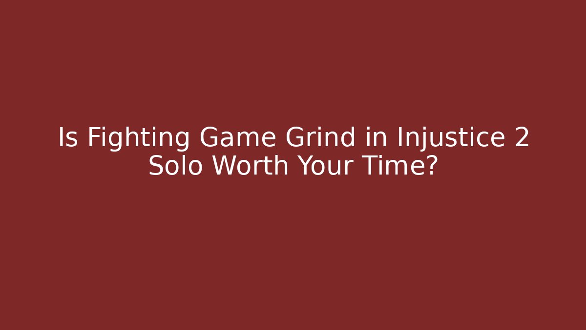 Is Fighting Game Grind in Injustice 2 Solo Worth Your Time? - Vintage E-Juice
