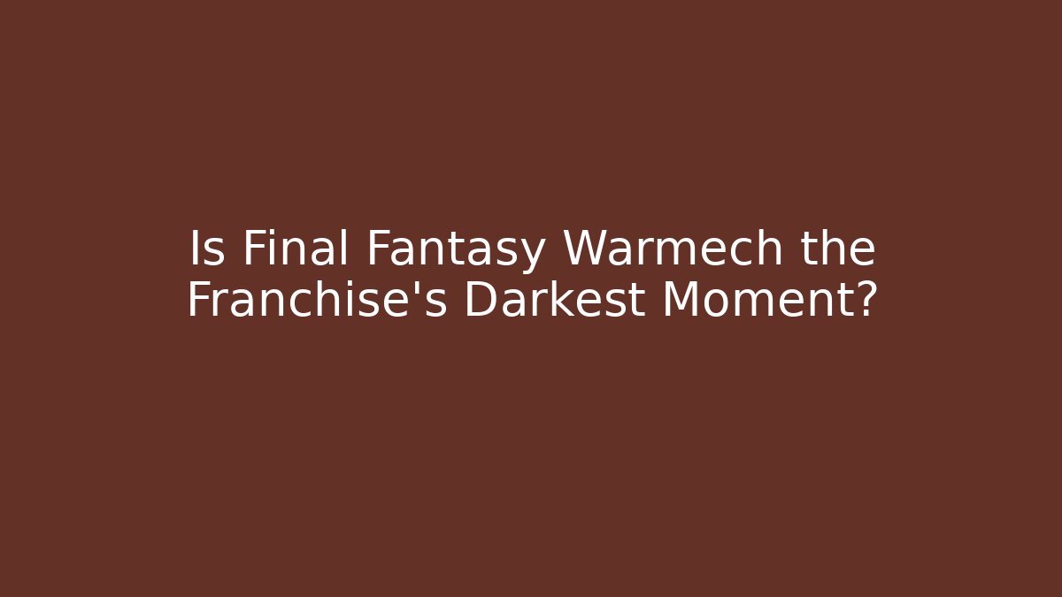 Is Final Fantasy Warmech the Franchise's Darkest Moment?
