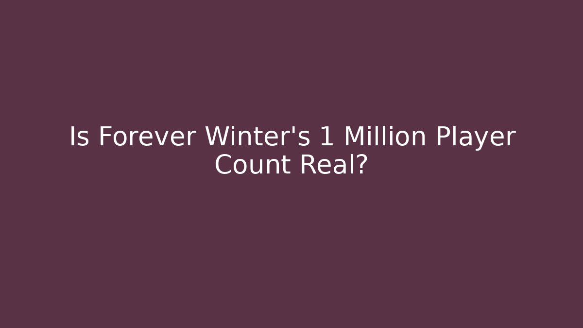 Is Forever Winter's 1 Million Player Count Real? - Vintage E-Juice