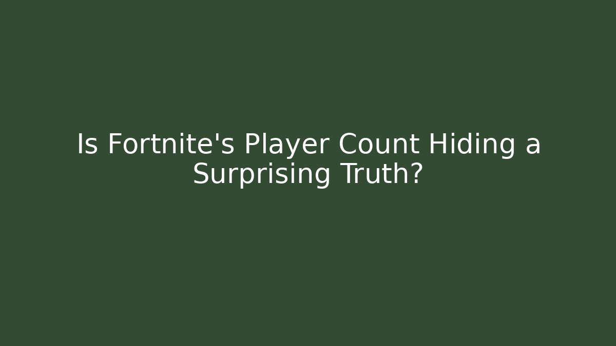 Is Fortnite's Player Count Hiding a Surprising Truth?