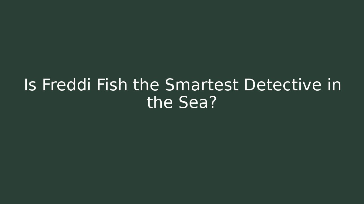 Is Freddi Fish the Smartest Detective in the Sea?