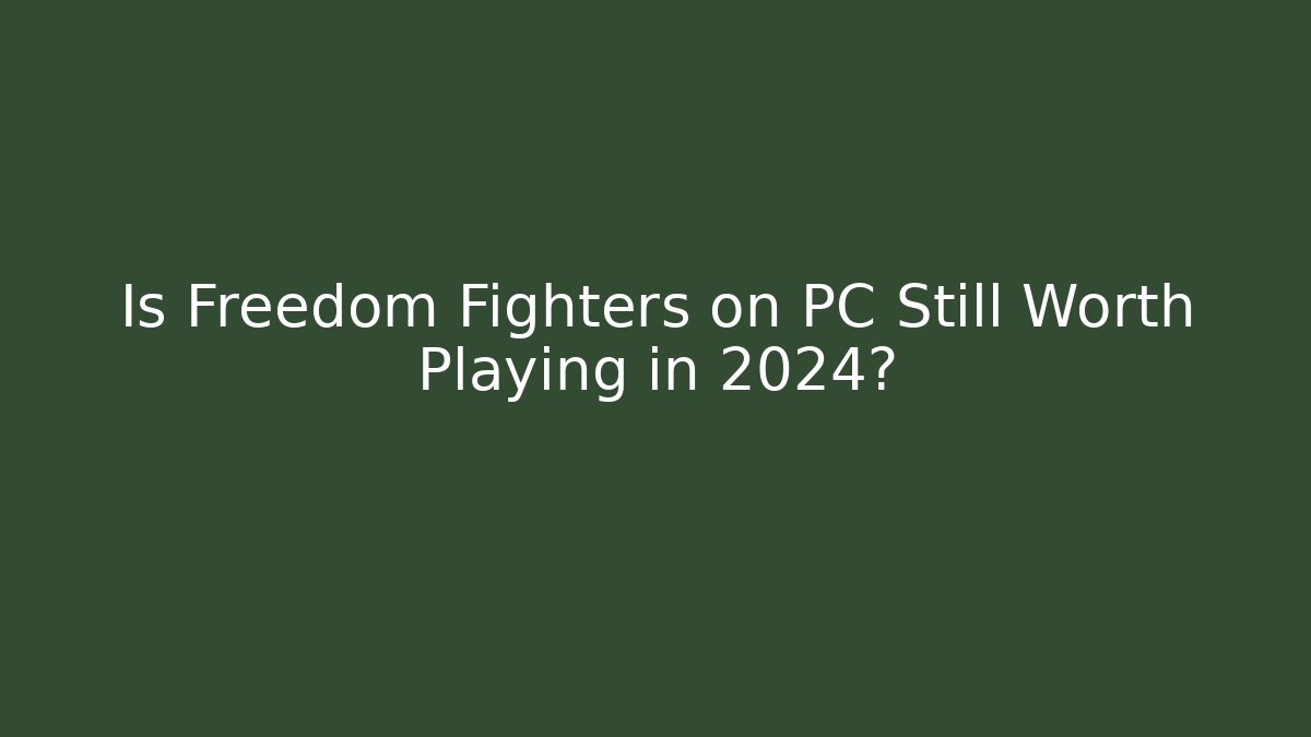 Is Freedom Fighters on PC Still Worth Playing in 2024?