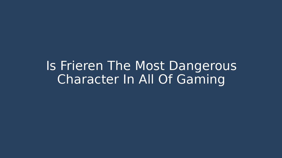 Is Frieren The Most Dangerous Character In All Of Gaming