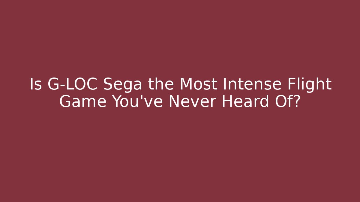 Is G-LOC Sega the Most Intense Flight Game You've Never Heard Of?
