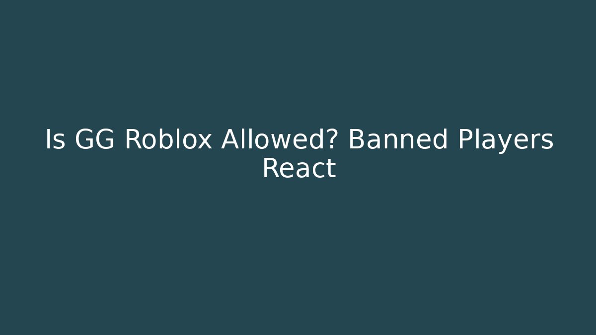 Is GG Roblox Allowed? Banned Players React - Vintage E-Juice