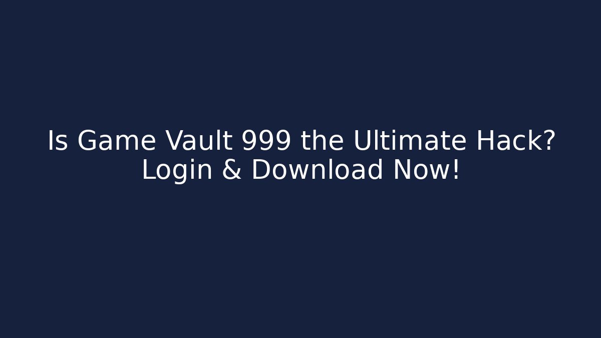 Is Game Vault 999 the Ultimate Hack? Login & Download Now! - Vintage E-Juice