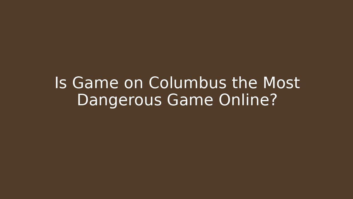 Is Game on Columbus the Most Dangerous Game Online?