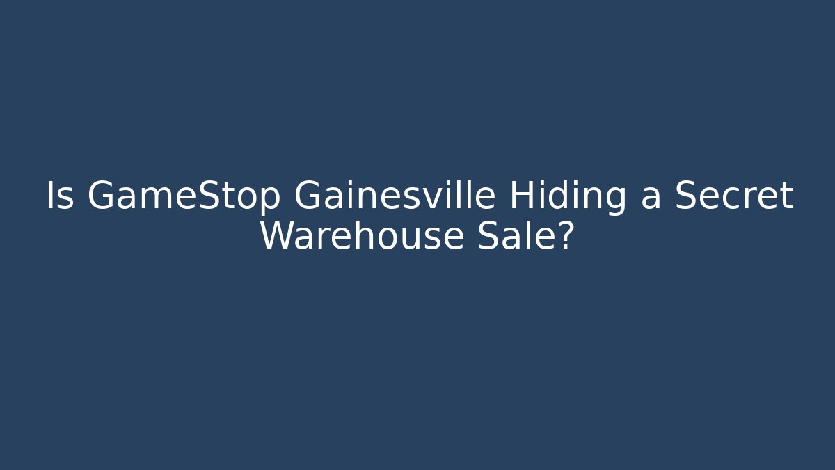 Is GameStop Gainesville Hiding a Secret Warehouse Sale?