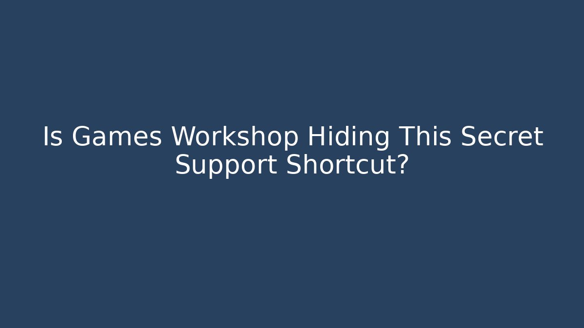 Is Games Workshop Hiding This Secret Support Shortcut?