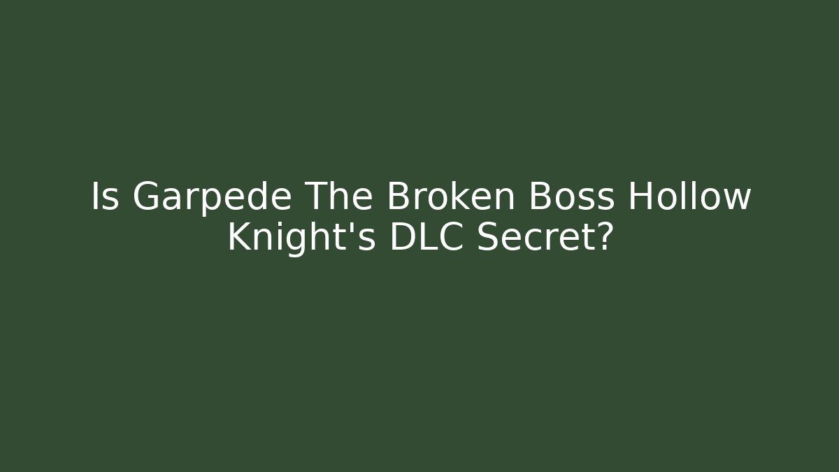 Is Garpede The Broken Boss Hollow Knight's DLC Secret?