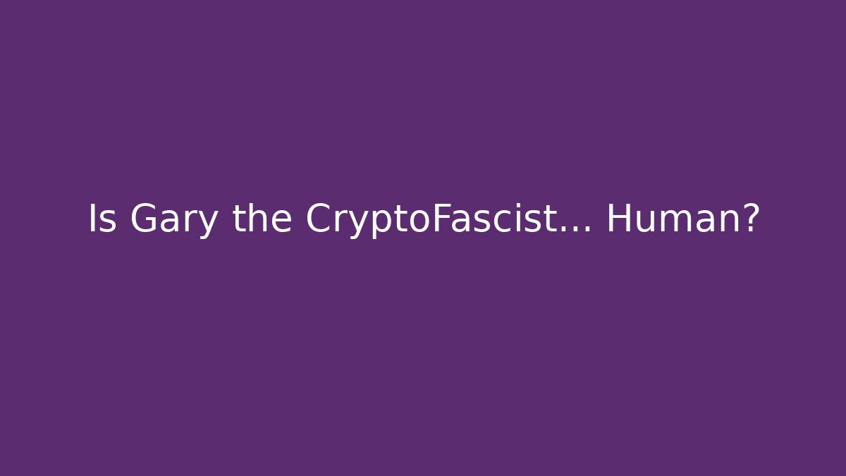 Is Gary the CryptoFascist… Human? - Vintage E-Juice