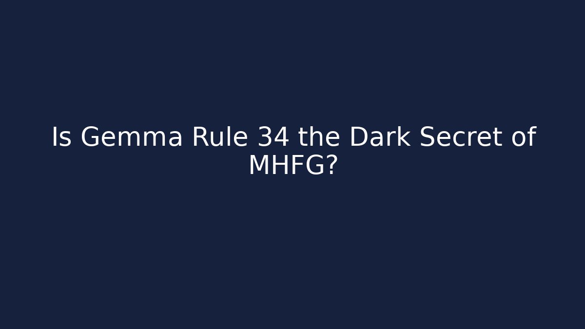 Is Gemma Rule 34 the Dark Secret of MHFG?