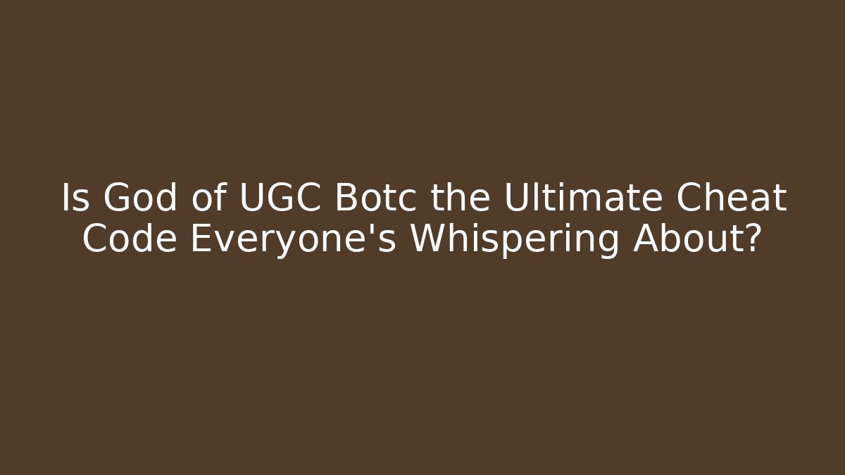 Is God of UGC Botc the Ultimate Cheat Code Everyone's Whispering About?