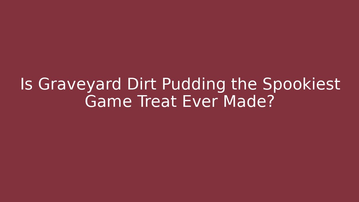 Is Graveyard Dirt Pudding the Spookiest Game Treat Ever Made?
