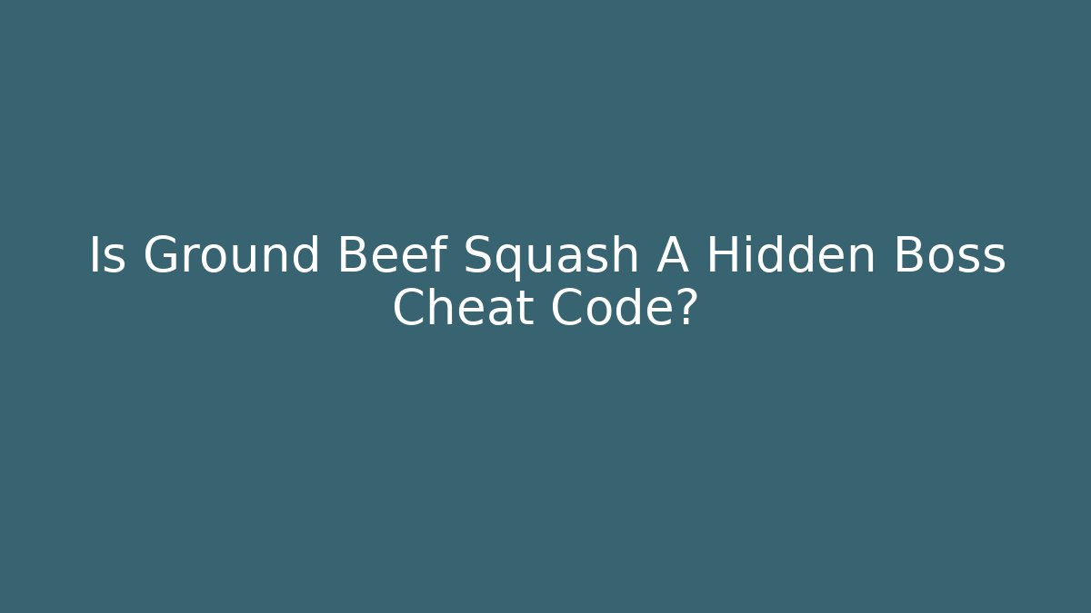 Is Ground Beef Squash A Hidden Boss Cheat Code?