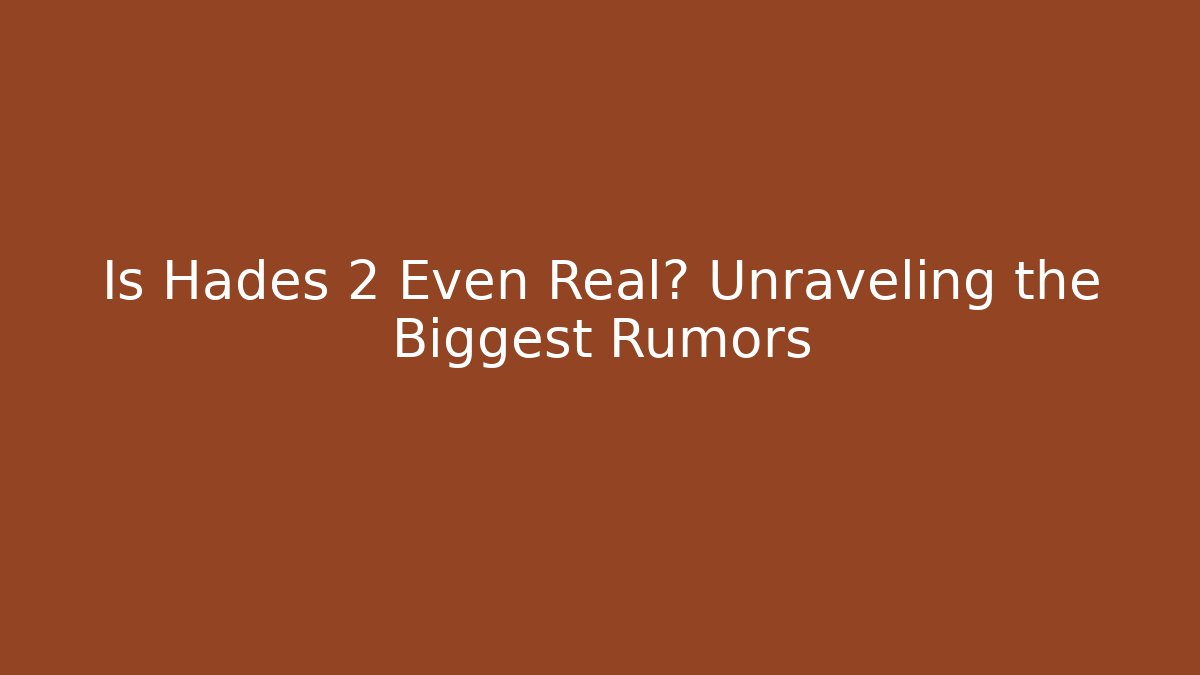 Is Hades 2 Even Real? Unraveling the Biggest Rumors