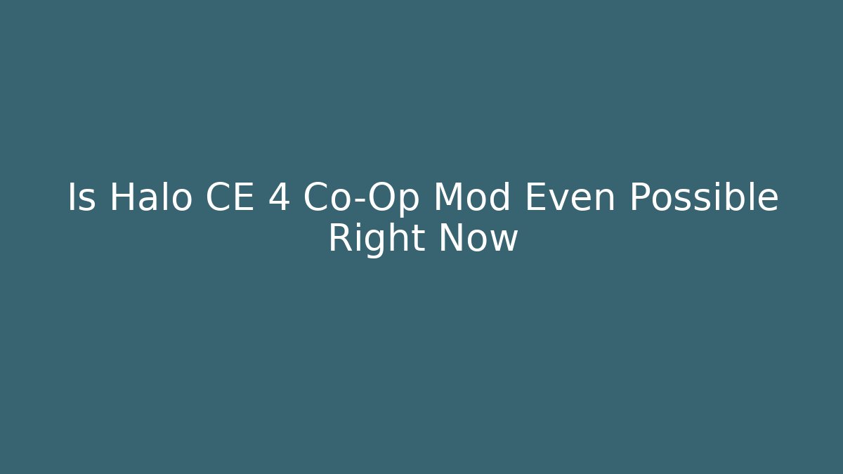 Is Halo CE 4 Co-Op Mod Even Possible Right Now - Vintage E-Juice
