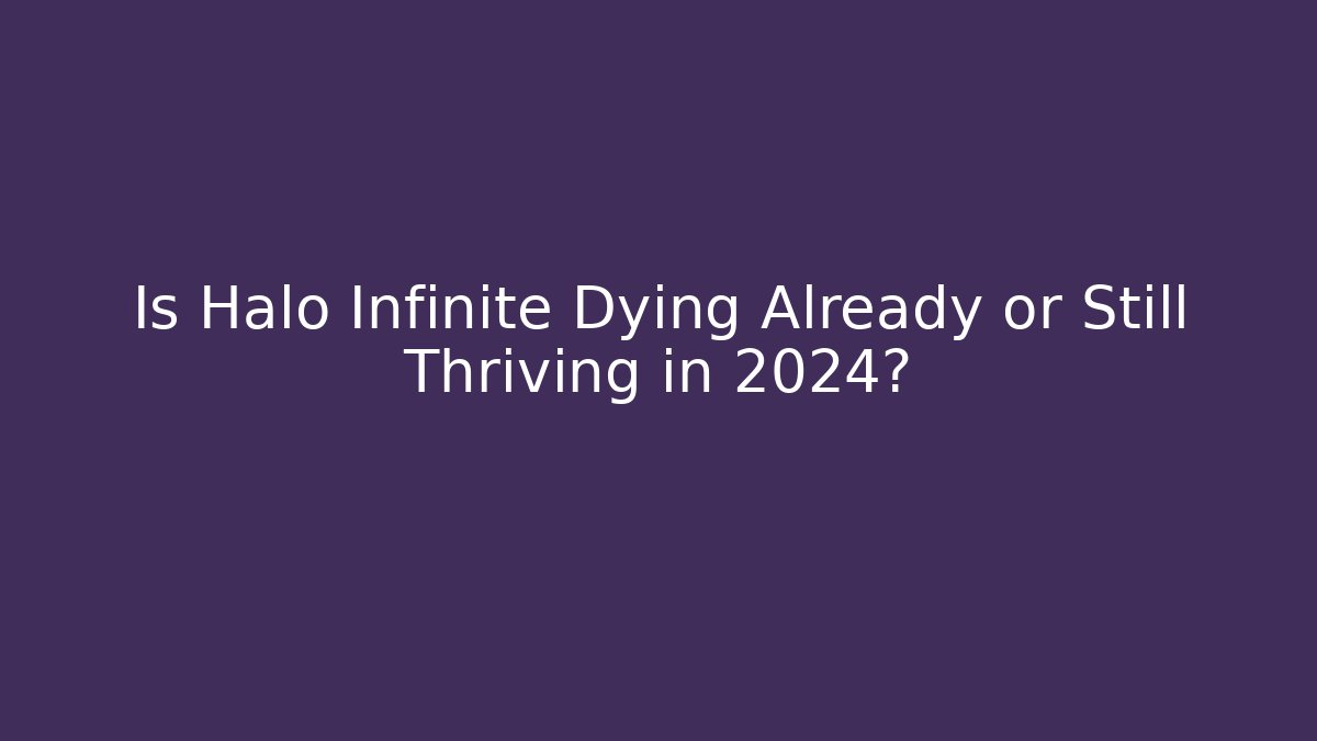 Is Halo Infinite Dying Already or Still Thriving in 2024?