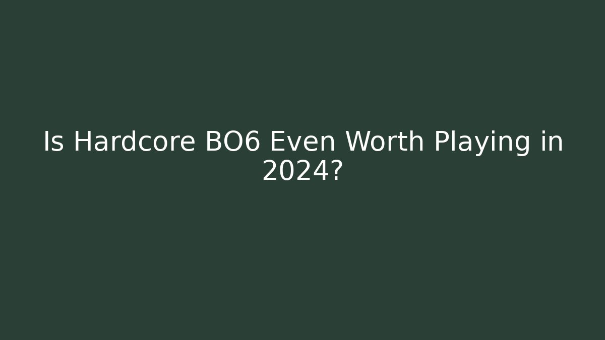 Is Hardcore BO6 Even Worth Playing in 2024?
