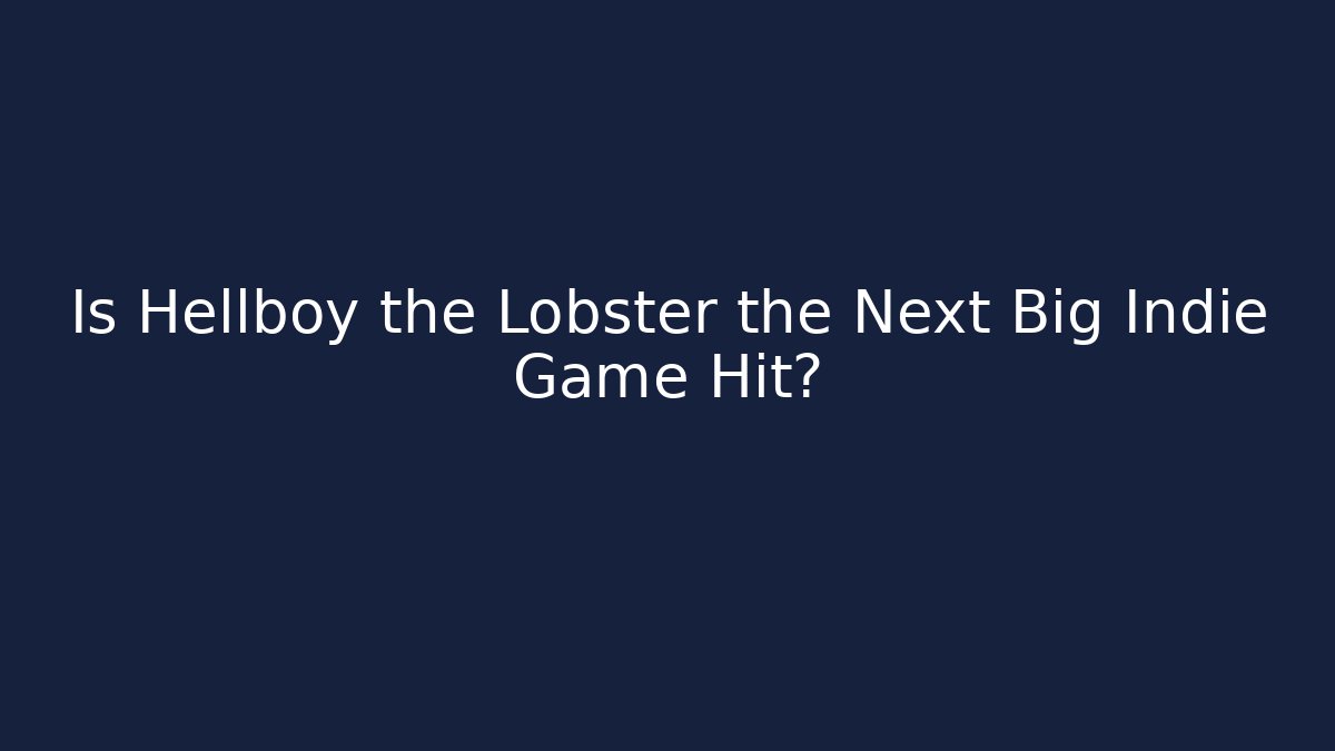 Is Hellboy the Lobster the Next Big Indie Game Hit? - Vintage E-Juice