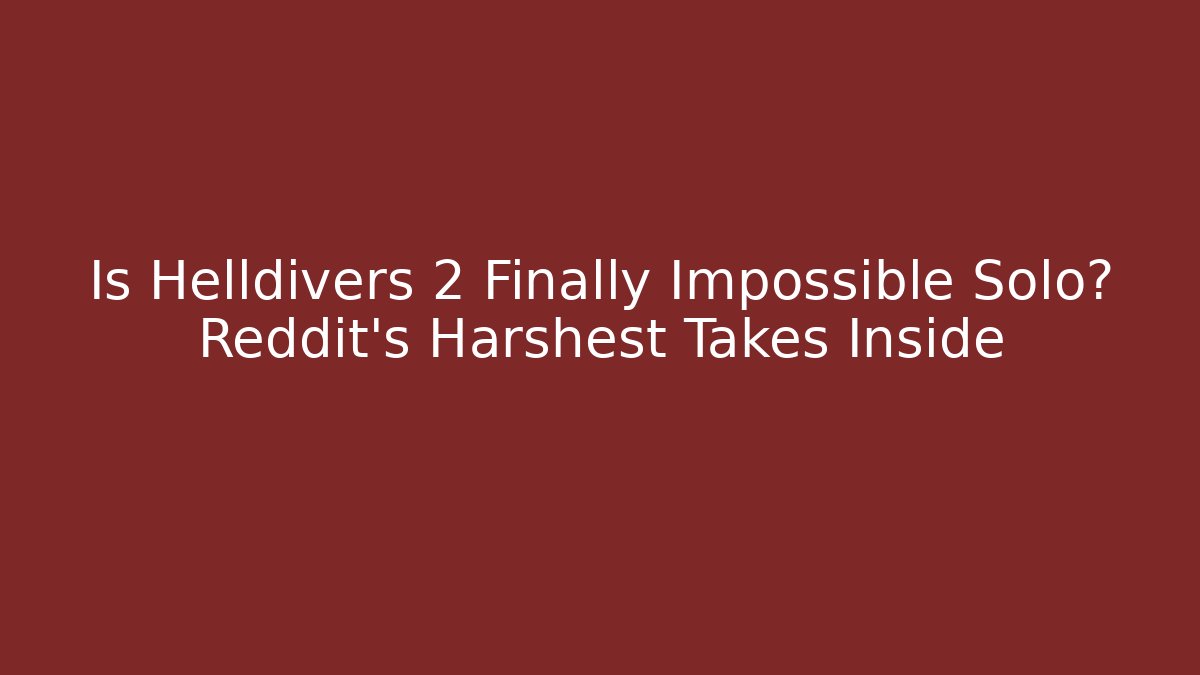 Is Helldivers 2 Finally Impossible Solo? Reddit's Harshest Takes Inside