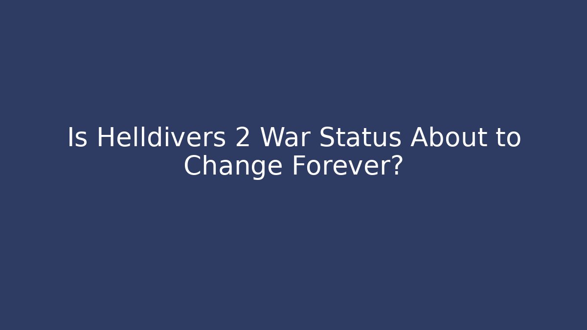 Is Helldivers 2 War Status About to Change Forever?