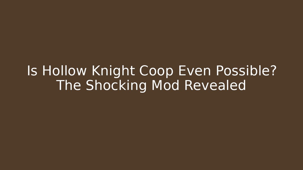 Is Hollow Knight Coop Even Possible? The Shocking Mod Revealed - Vintage E-Juice