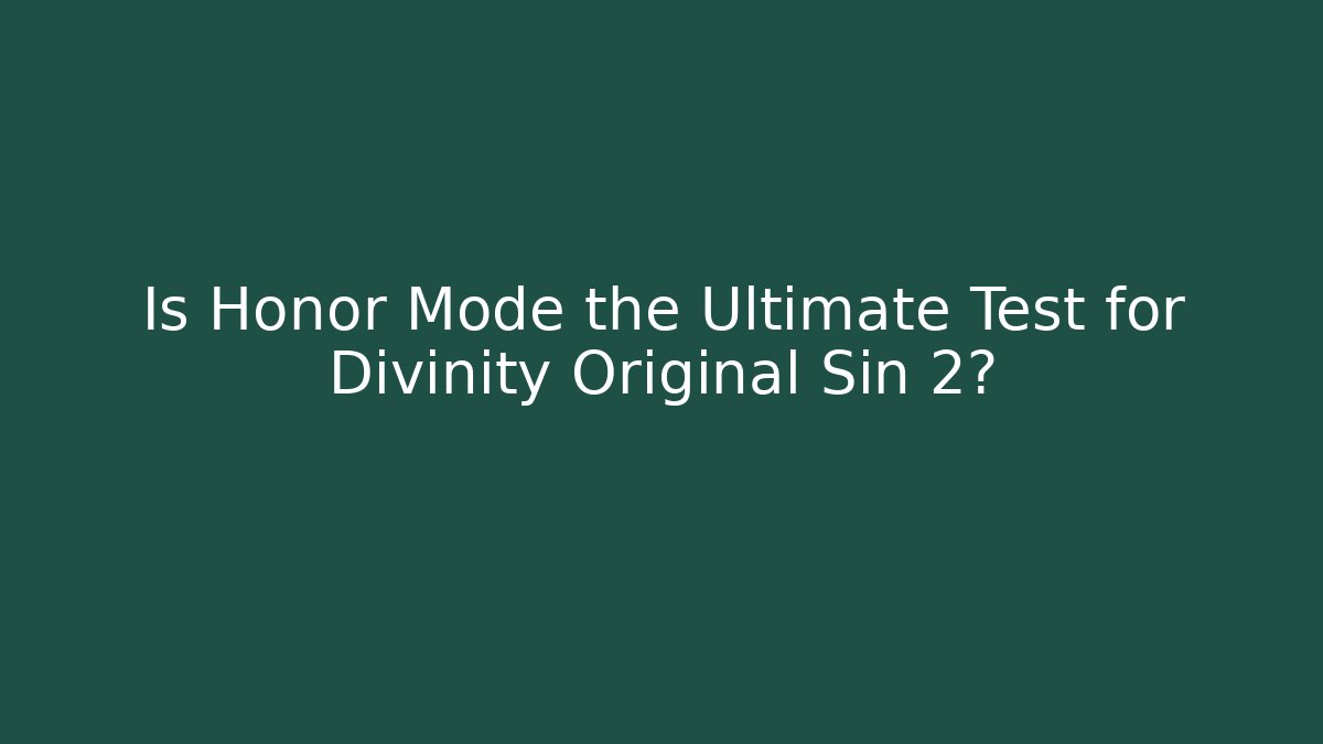 Is Honor Mode the Ultimate Test for Divinity Original Sin 2?