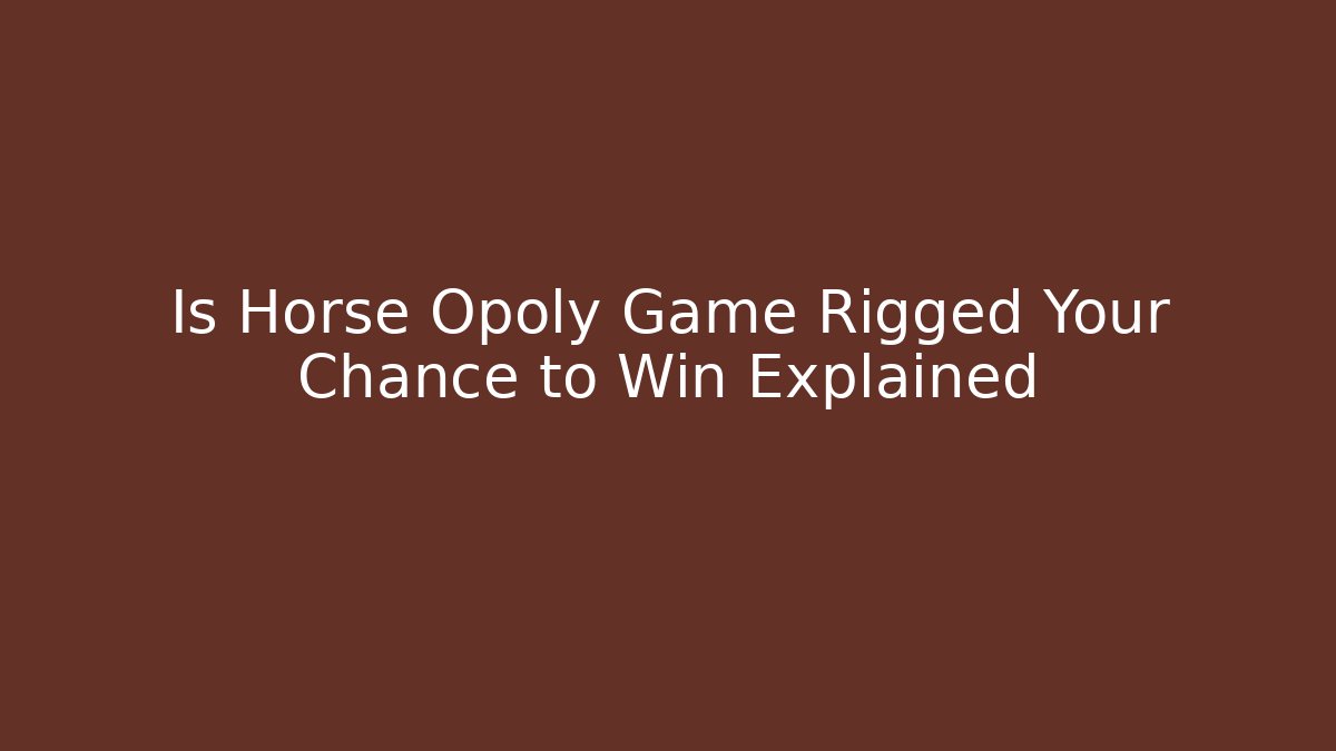 Is Horse Opoly Game Rigged Your Chance to Win Explained