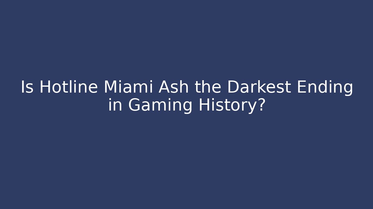 Is Hotline Miami Ash the Darkest Ending in Gaming History?