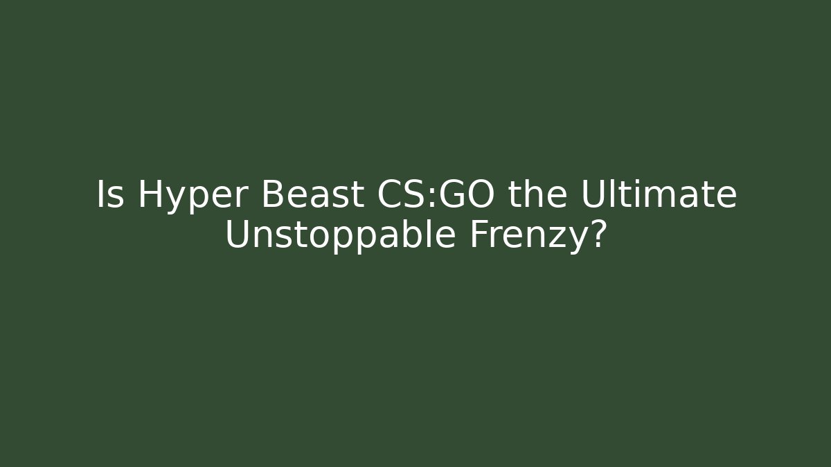 Is Hyper Beast CS:GO the Ultimate Unstoppable Frenzy? - Vintage E-Juice