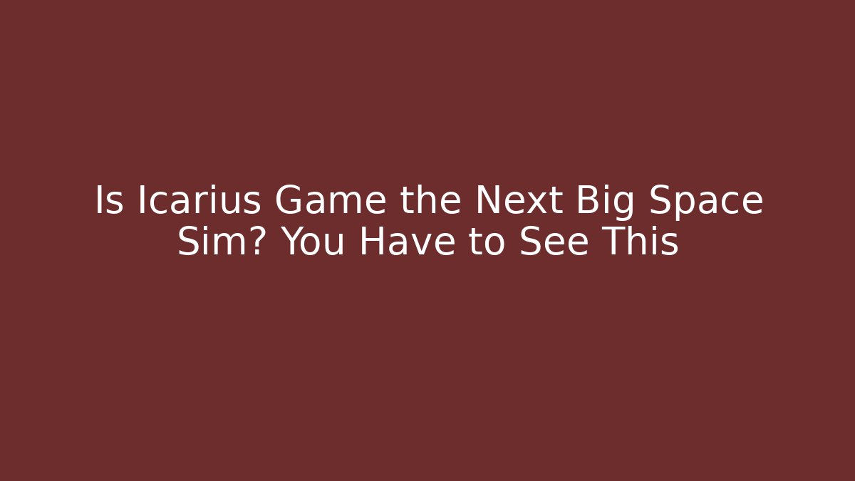 Is Icarius Game the Next Big Space Sim? You Have to See This