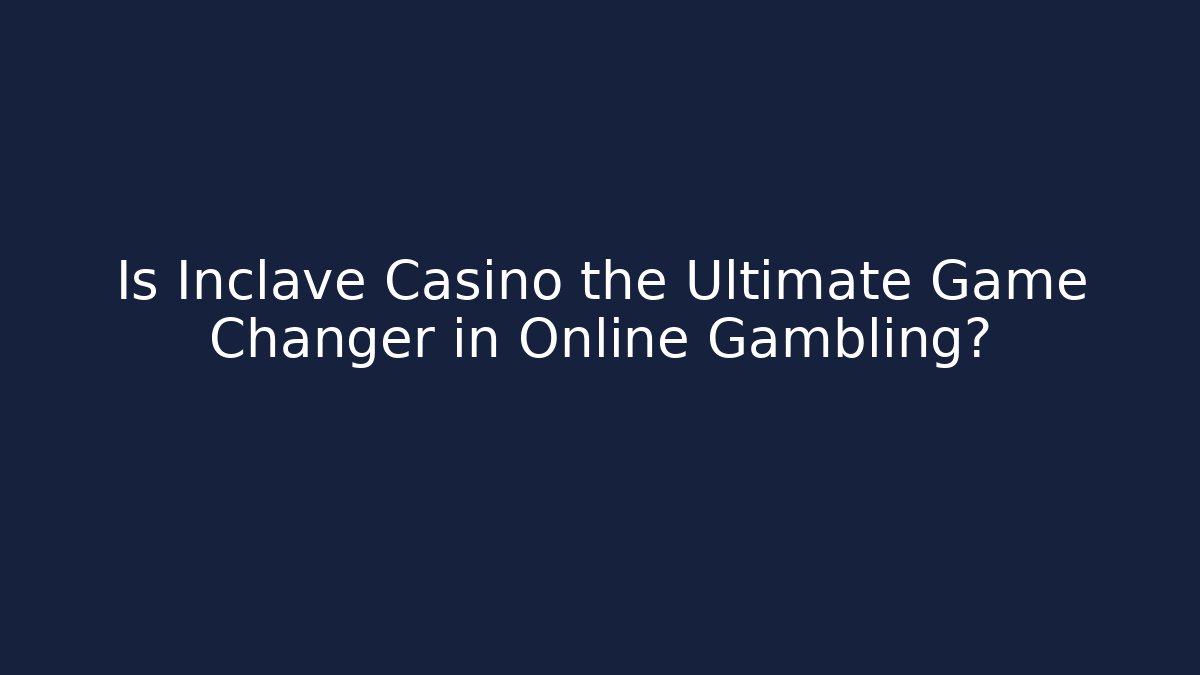 Is Inclave Casino the Ultimate Game Changer in Online Gambling?