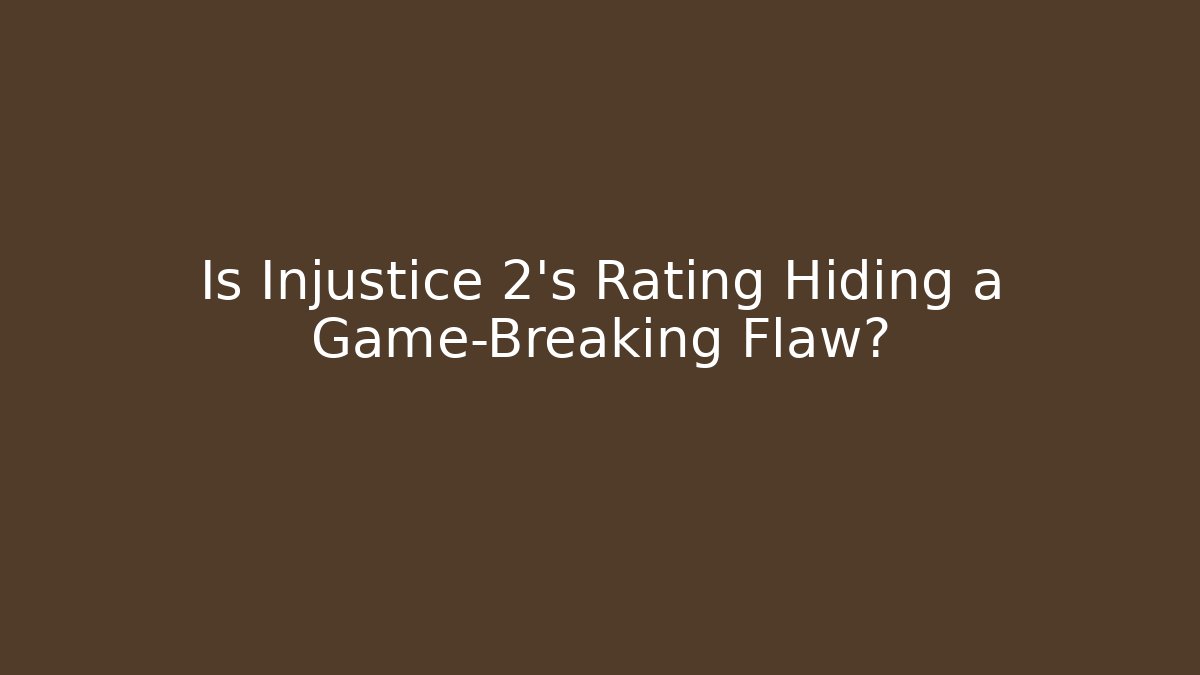Is Injustice 2's Rating Hiding a Game-Breaking Flaw?