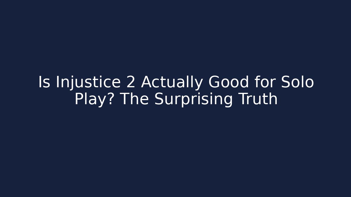 Is Injustice 2 Actually Good for Solo Play? The Surprising Truth