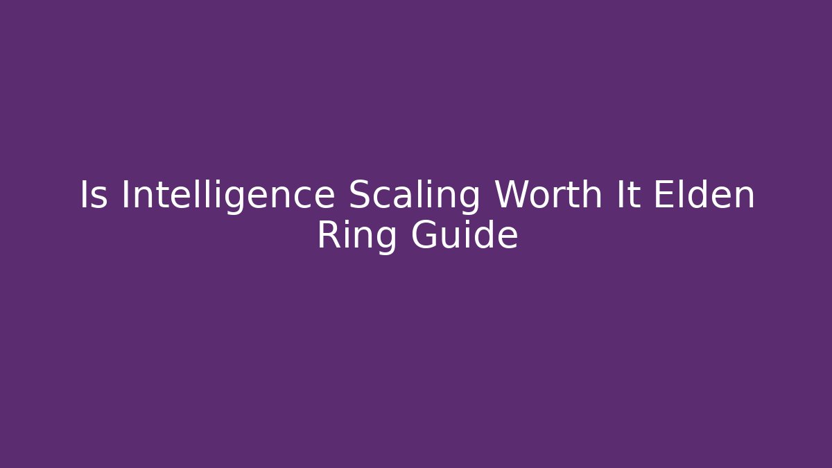 Is Intelligence Scaling Worth It Elden Ring Guide - Vintage E-Juice