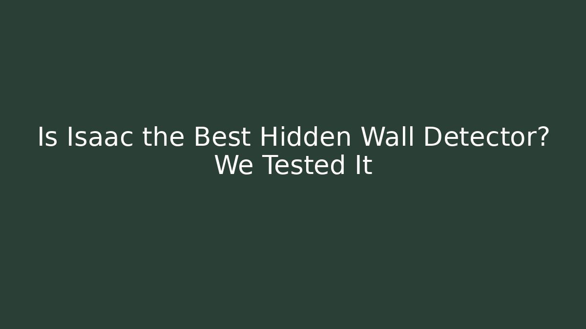 Is Isaac the Best Hidden Wall Detector? We Tested It