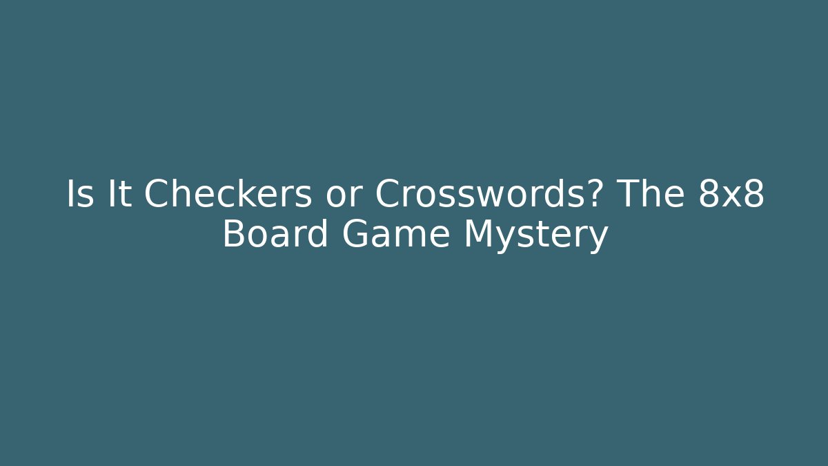 Is It Checkers or Crosswords? The 8x8 Board Game Mystery - Vintage E-Juice