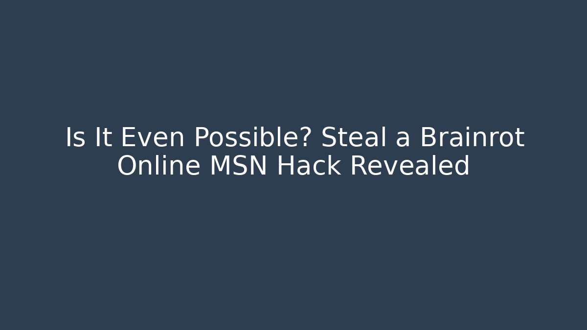 Is It Even Possible? Steal a Brainrot Online MSN Hack Revealed