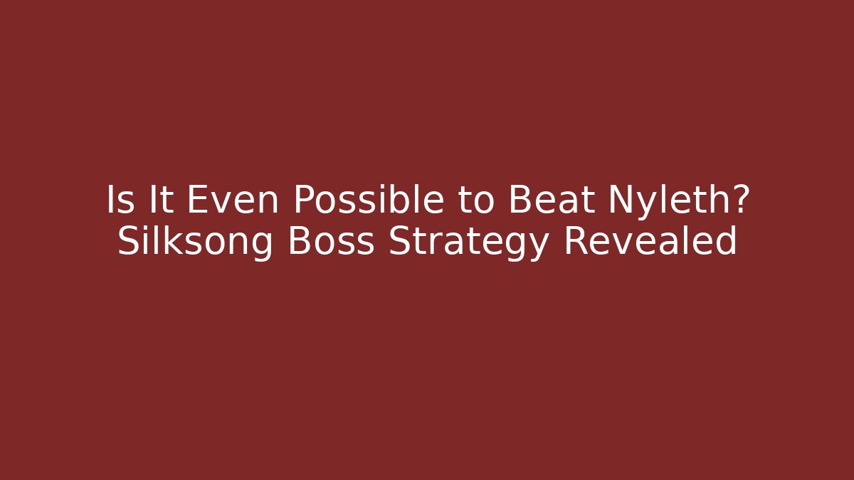 Is It Even Possible to Beat Nyleth? Silksong Boss Strategy Revealed