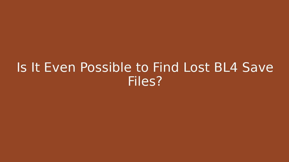 Is It Even Possible to Find Lost BL4 Save Files?