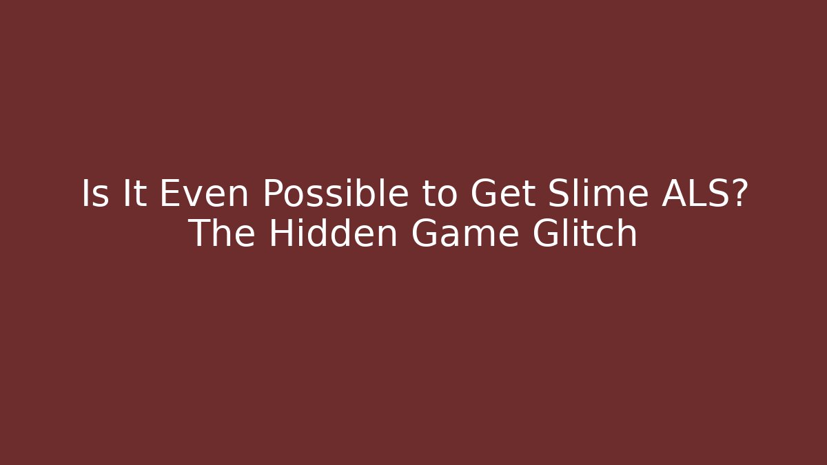 Is It Even Possible to Get Slime ALS? The Hidden Game Glitch